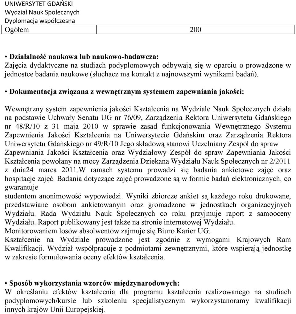 Dokumentacja związana z wewnętrznym systemem zapewniania jakości: Wewnętrzny system zapewnienia jakości Kształcenia na Wydziale Nauk Społecznych działa na podstawie Uchwały Senatu UG nr 76/09,