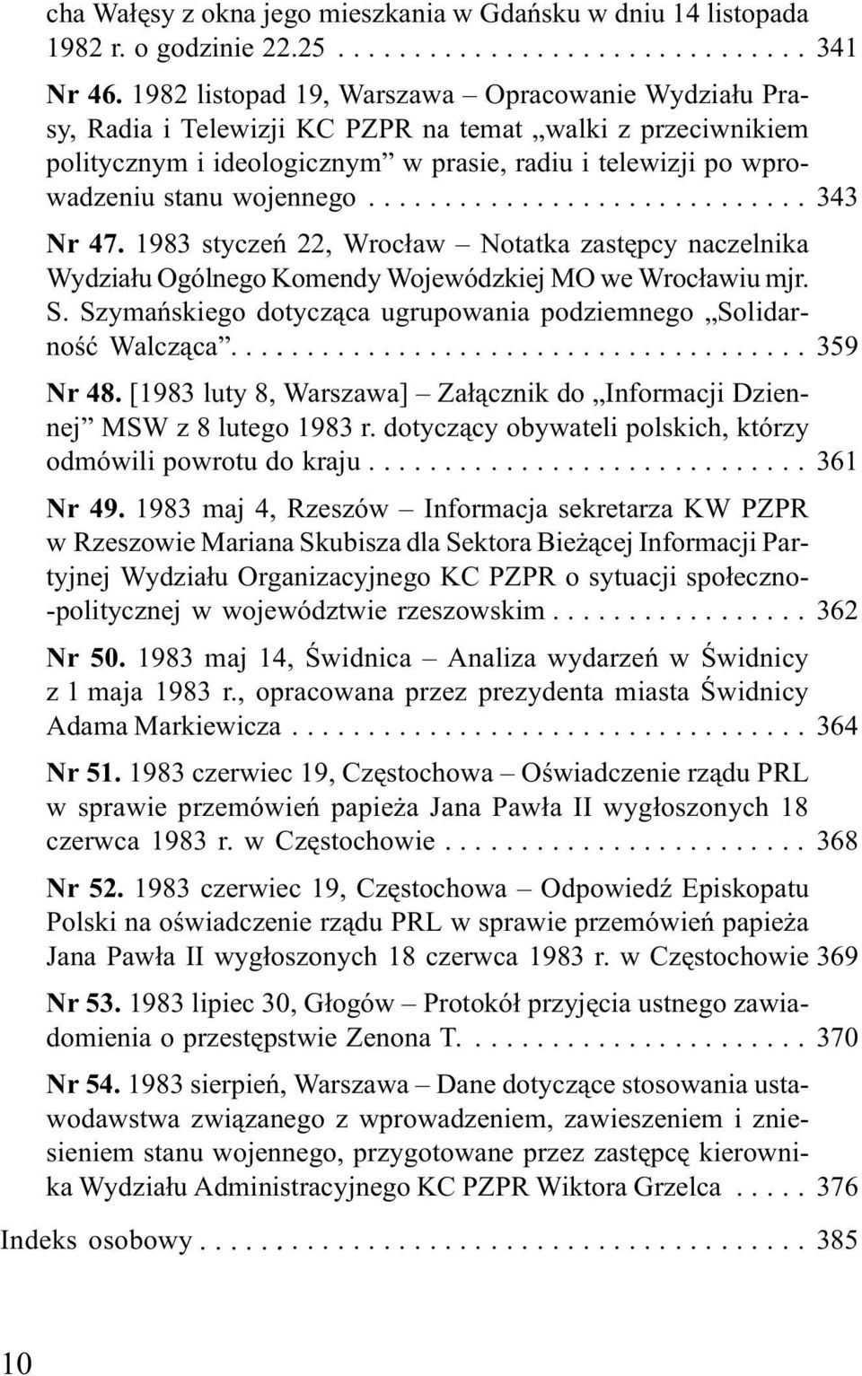 ............................ 343 Nr 47. 1983 styczeñ 22, Wroc³aw Notatka zastêpcy naczelnika Wydzia³u Ogólnego Komendy Wojewódzkiej MO we Wroc³awiu mjr. S.