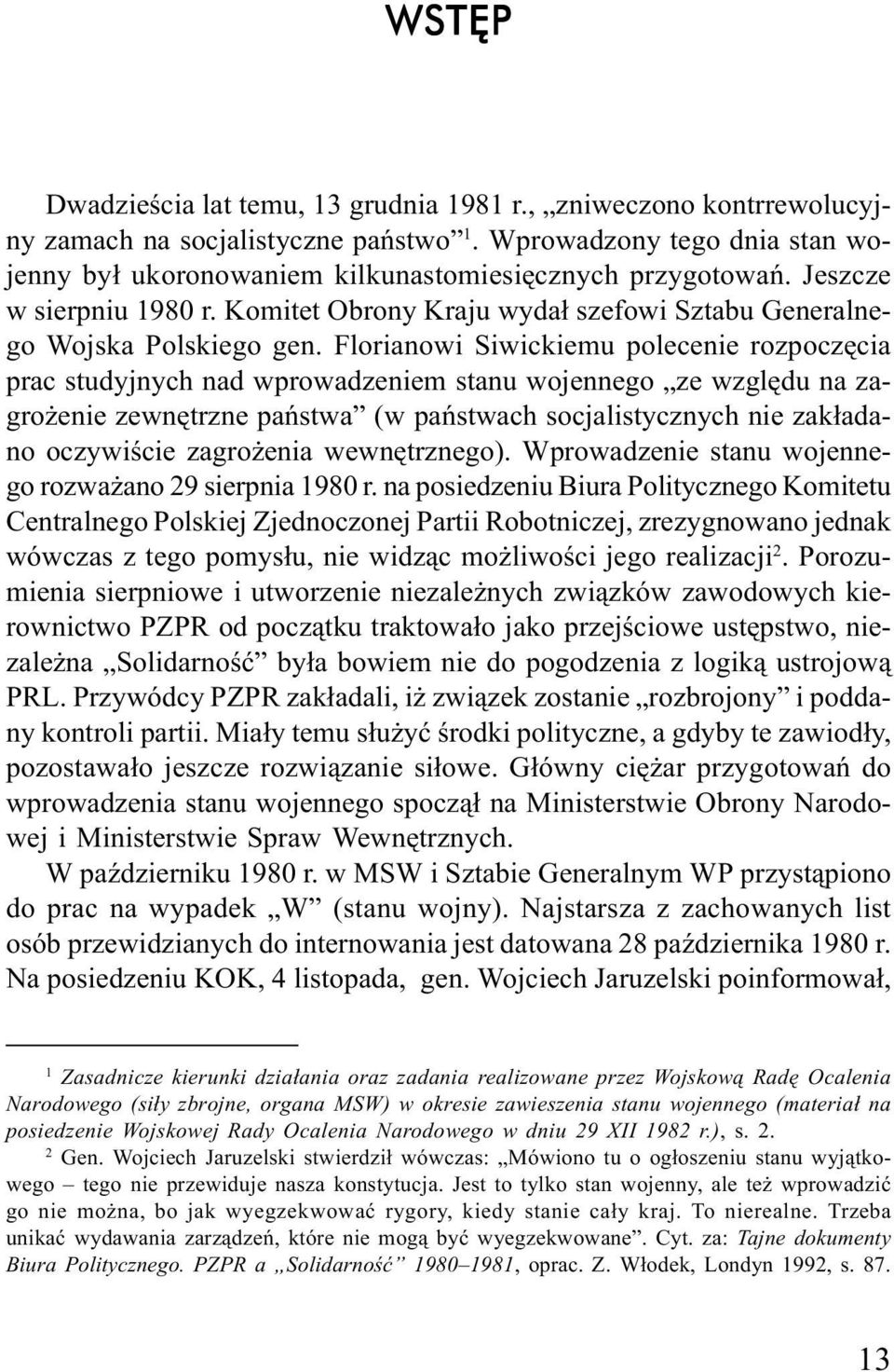 lorianowi Siwickiemu polecenie rozpoczêcia prac studyjnych nad wprowadzeniem stanu wojennego ze wzglêdu na zagro enie zewnêtrzne pañstwa (w pañstwach socjalistycznych nie zak³adano oczywiœcie zagro