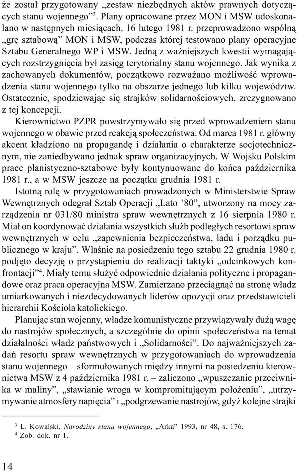 Jedn¹ z wa niejszych kwestii wymagaj¹cych rozstrzygniêcia by³ zasiêg terytorialny stanu wojennego.