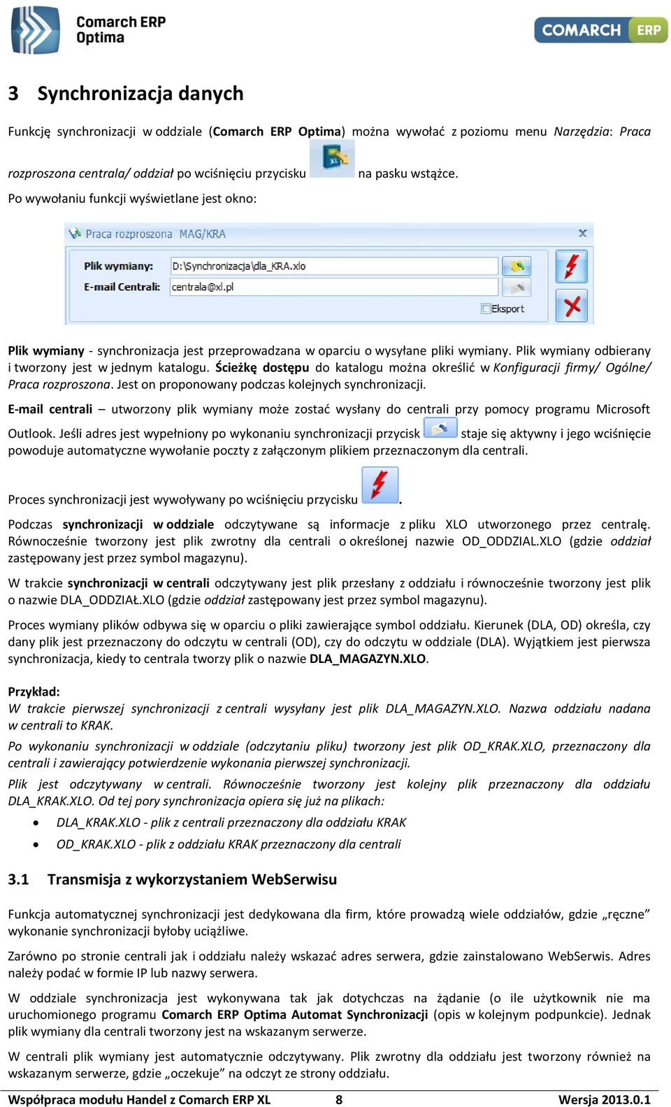 Ścieżkę dostępu do katalogu można określić w Konfiguracji firmy/ Ogólne/ Praca rozproszona. Jest on proponowany podczas kolejnych synchronizacji.