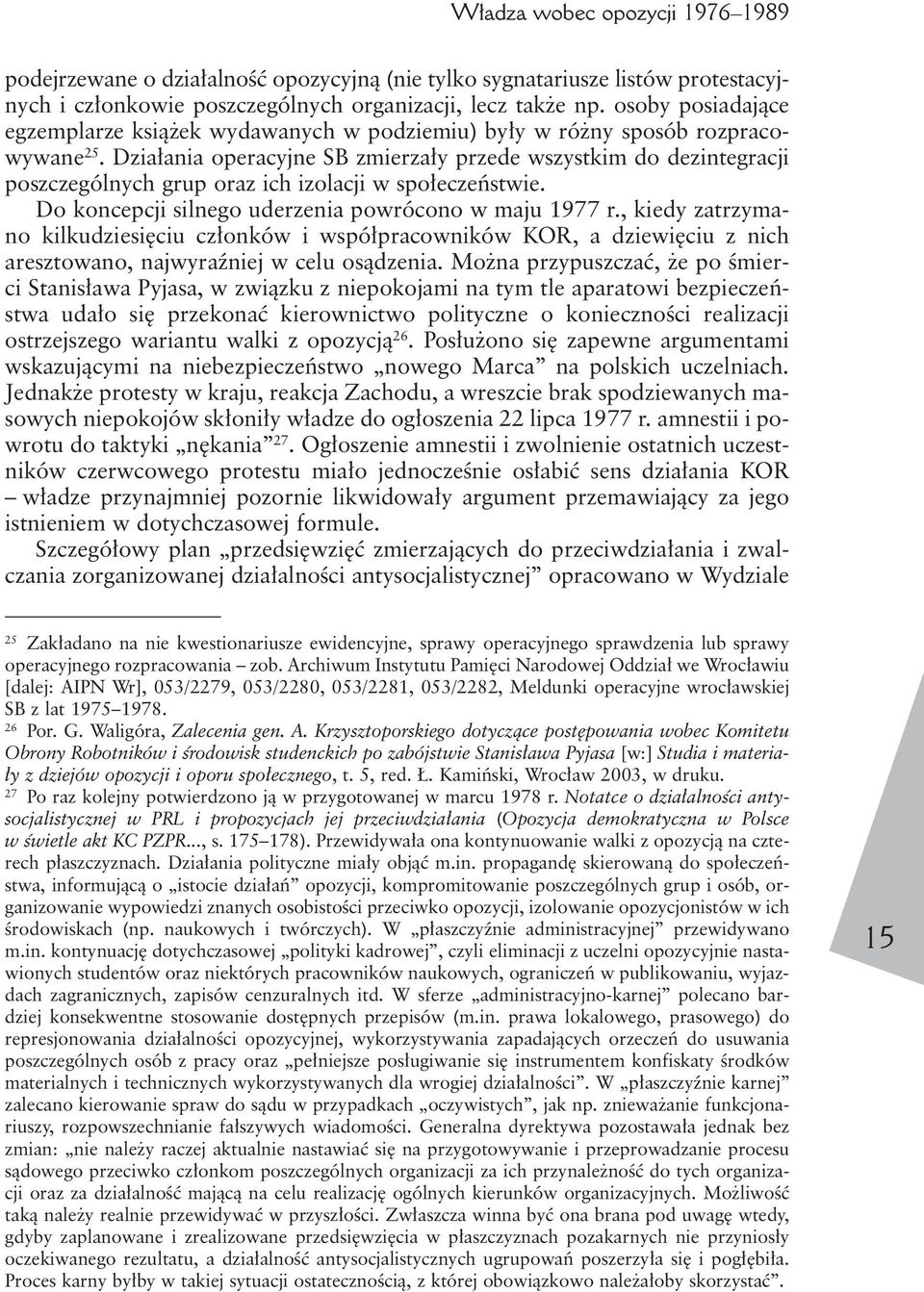 Dzia ania operacyjne SB zmierza y przede wszystkim do dezintegracji poszczególnych grup oraz ich izolacji w spo eczeƒstwie. Do koncepcji silnego uderzenia powrócono w maju 1977 r.