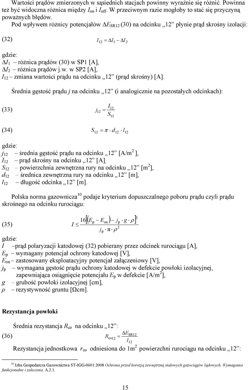 Średnia gęstość prądu j na odcinku 12 (i analogicznie na pozostałych odcinkach): (33) j 12 S 12 12 (34) S12 π d12 l12 j 12 średnia gęstość prądu na odcinku 12 [A/m 2 ], 12 prąd skrośny na odcinku 12