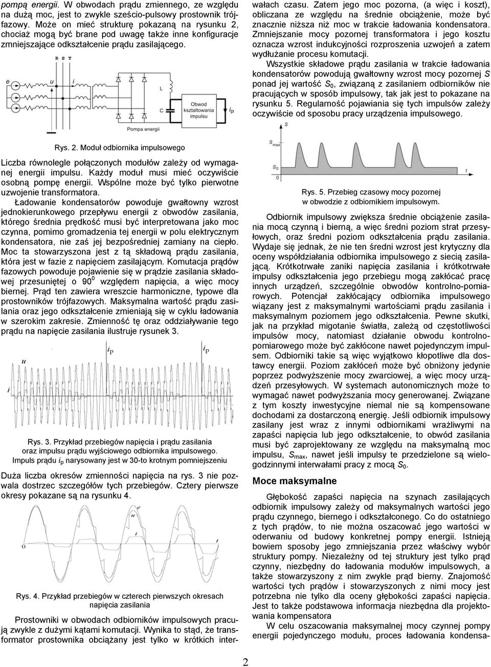 ylko w krókich inerwałach czasu Zaem jego moc pozorna (a więc i kosz) obliczana ze względu na średnie obciążenie może być znacznie niższa niż moc w rakcie ładowania kondensaora Zmniejszanie mocy