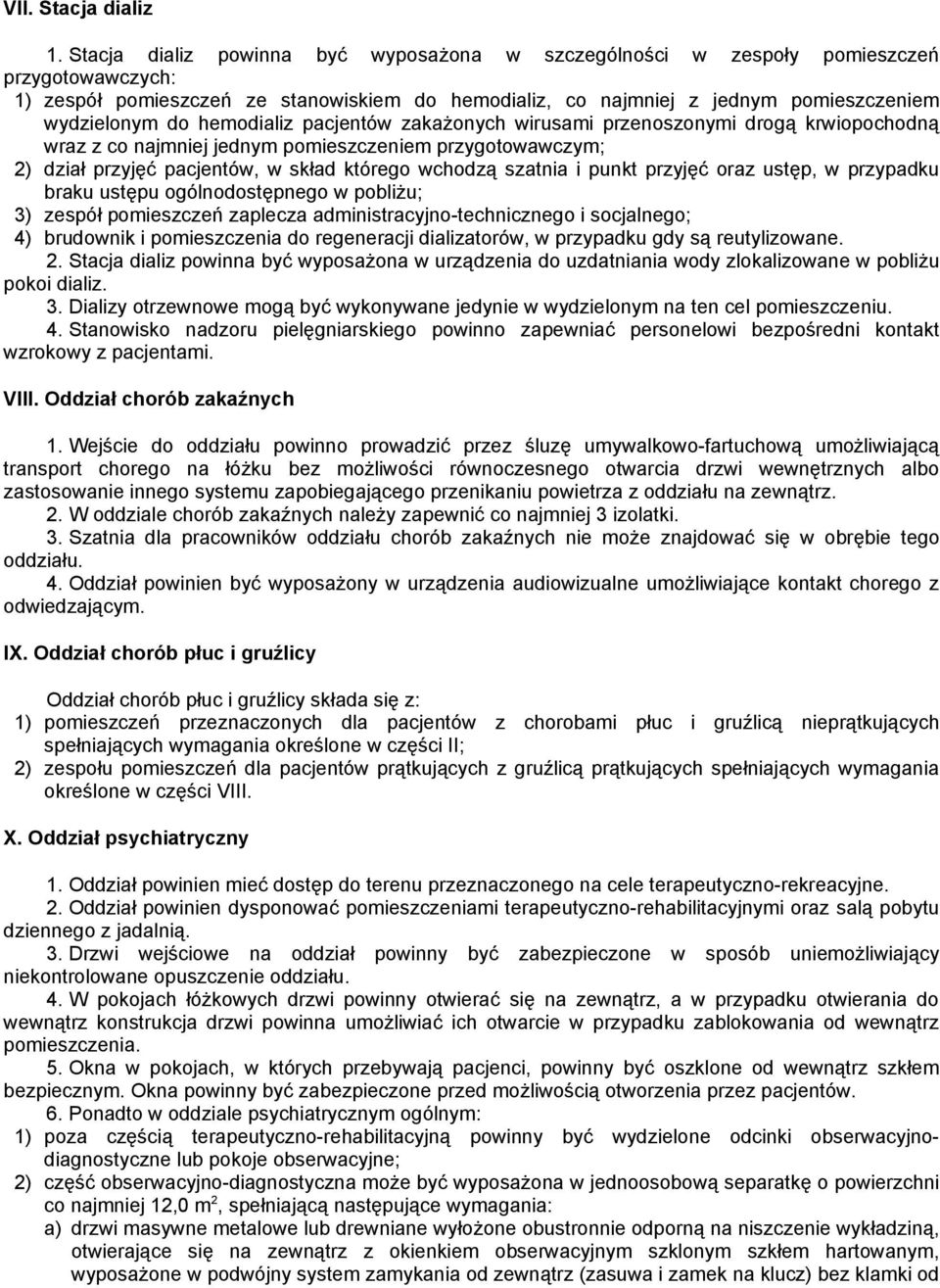 hemodializ pacjentów zakażonych wirusami przenoszonymi drogą krwiopochodną wraz z co najmniej jednym pomieszczeniem przygotowawczym; 2) dział przyjęć pacjentów, w skład którego wchodzą szatnia i