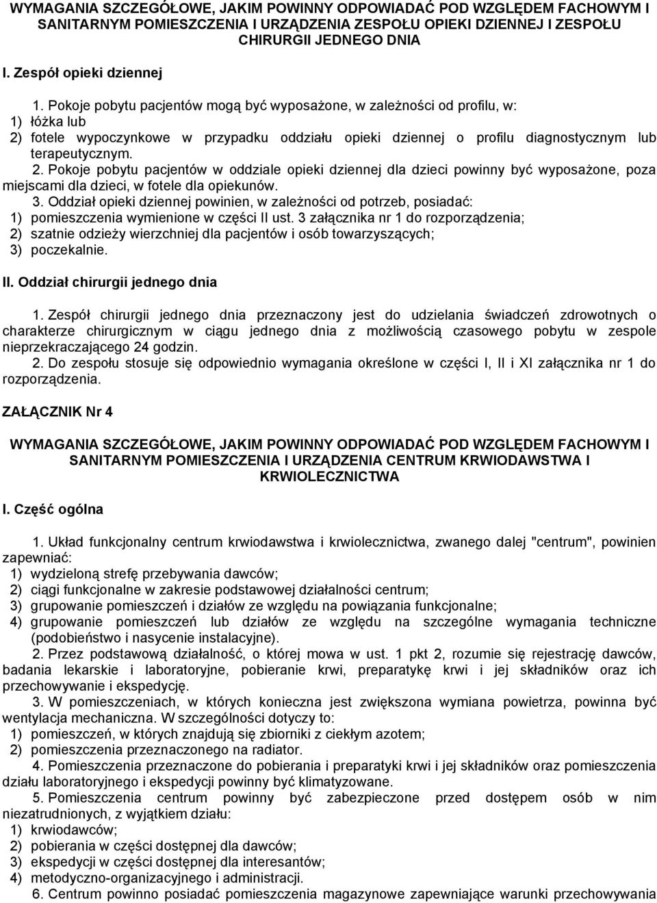 fotele wypoczynkowe w przypadku oddziału opieki dziennej o profilu diagnostycznym lub terapeutycznym. 2.