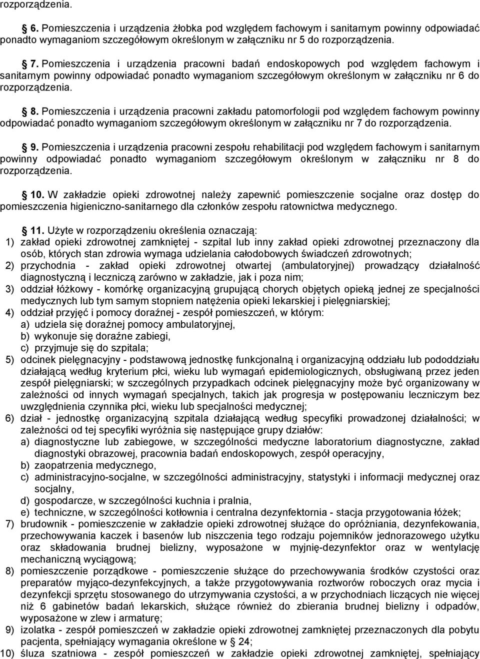 Pomieszczenia i urządzenia pracowni zakładu patomorfologii pod względem fachowym powinny odpowiadać ponadto wymaganiom szczegółowym określonym w załączniku nr 7 do rozporządzenia. 9.