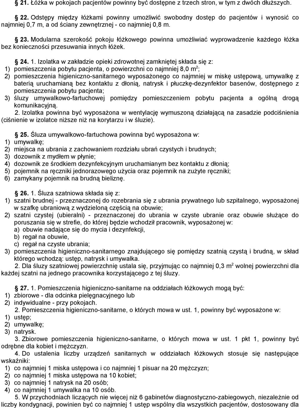 Modularna szerokość pokoju łóżkowego powinna umożliwiać wyprowadzenie każdego łóżka bez konieczności przesuwania innych łóżek. 24. 1.