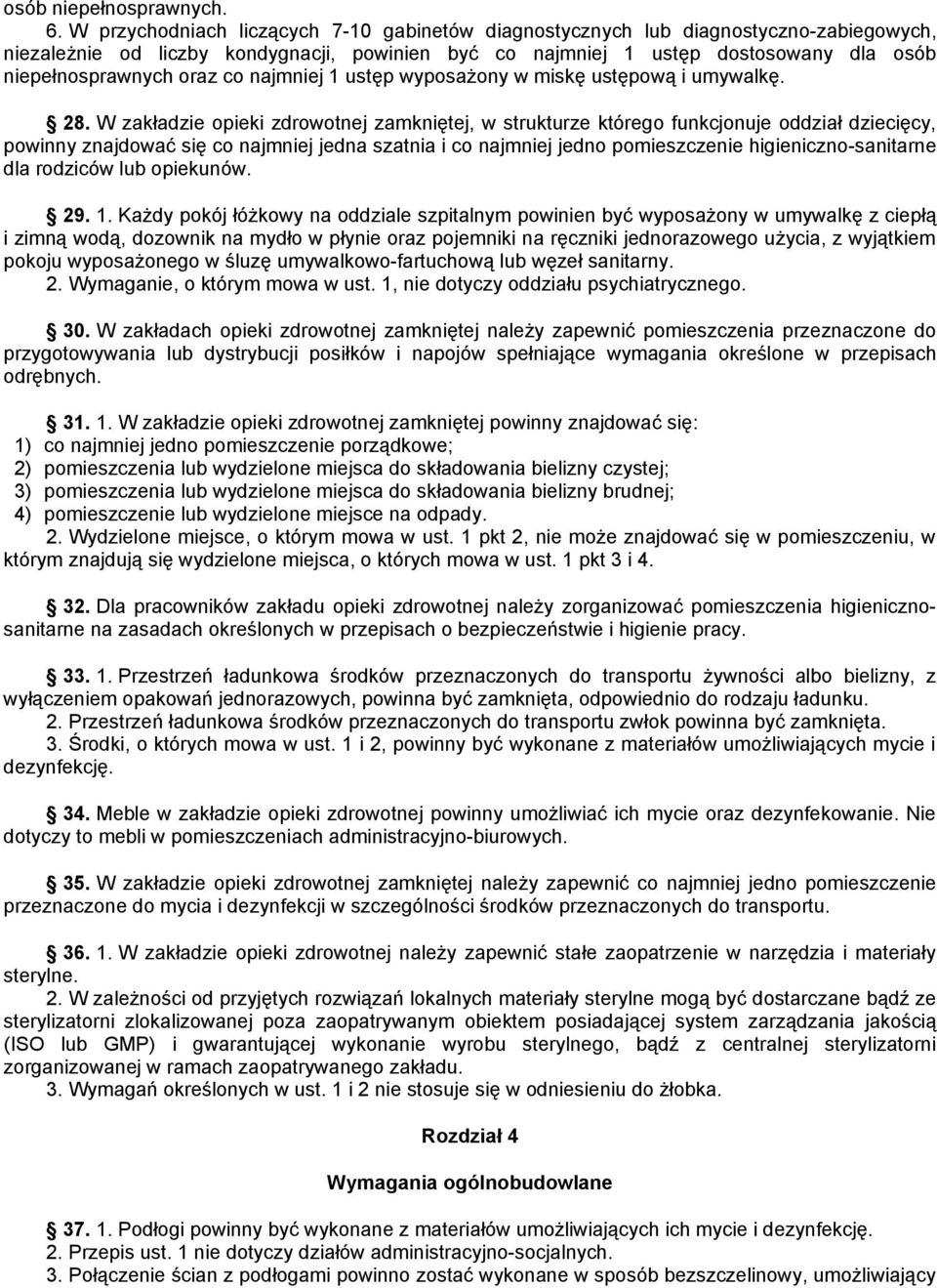 co najmniej 1 ustęp wyposażony w miskę ustępową i umywalkę. 28.