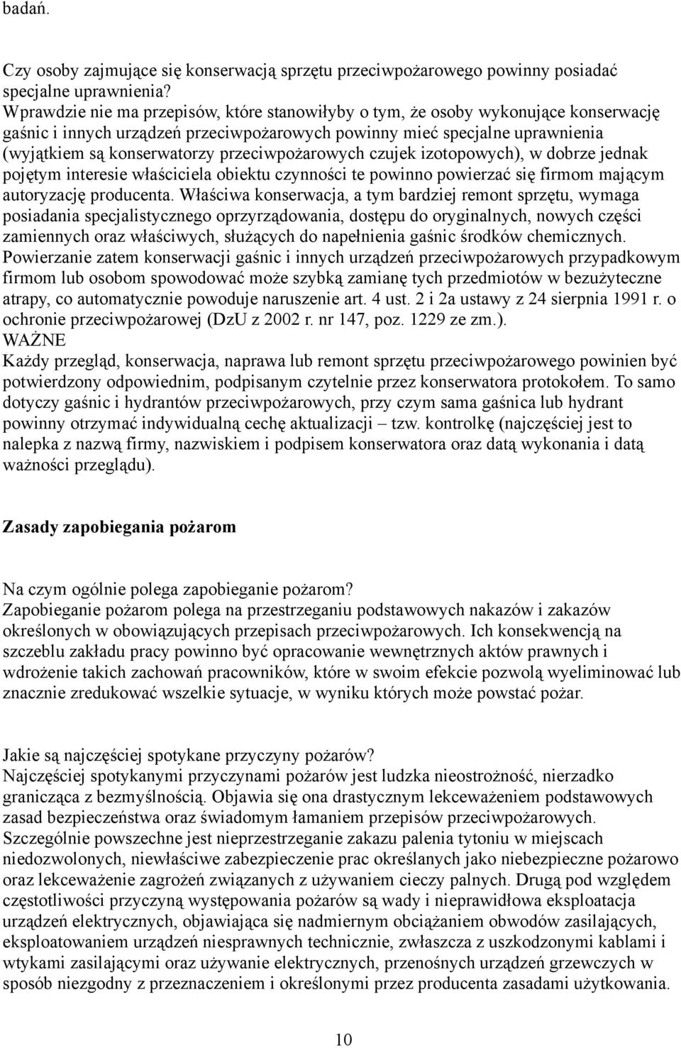 przeciwpożarowych czujek izotopowych), w dobrze jednak pojętym interesie właściciela obiektu czynności te powinno powierzać się firmom mającym autoryzację producenta.