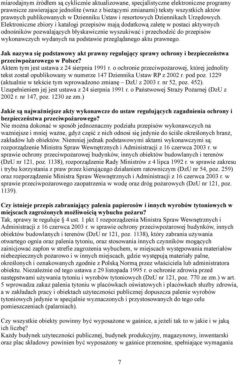 Elektroniczne zbiory i katalogi przepisów mają dodatkową zaletę w postaci aktywnych odnośników pozwalających błyskawicznie wyszukiwać i przechodzić do przepisów wykonawczych wydanych na podstawie