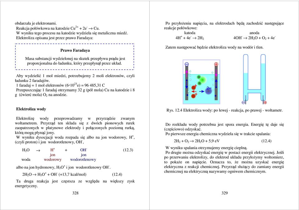 następować będzi lktroliza wody na wodór i tln. Masa substancji wydzilonj na skutk przpływu prądu jst proporcjonalna do ładunku, który przpłynął przz układ.