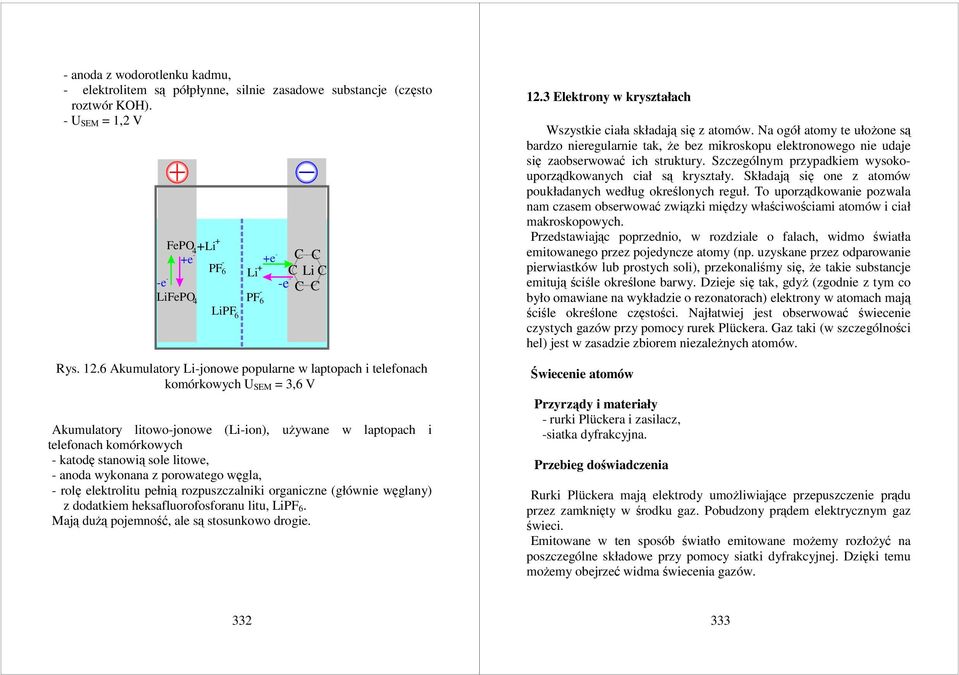 porowatgo węgla, - rolę lktrolitu płnią rozpuszczalniki organiczn (główni węglany) z dodatkim ksafluorofosforanu litu, LiPF 6. Mają dużą pojmność, al są stosunkowo drogi. PF - 6 12.