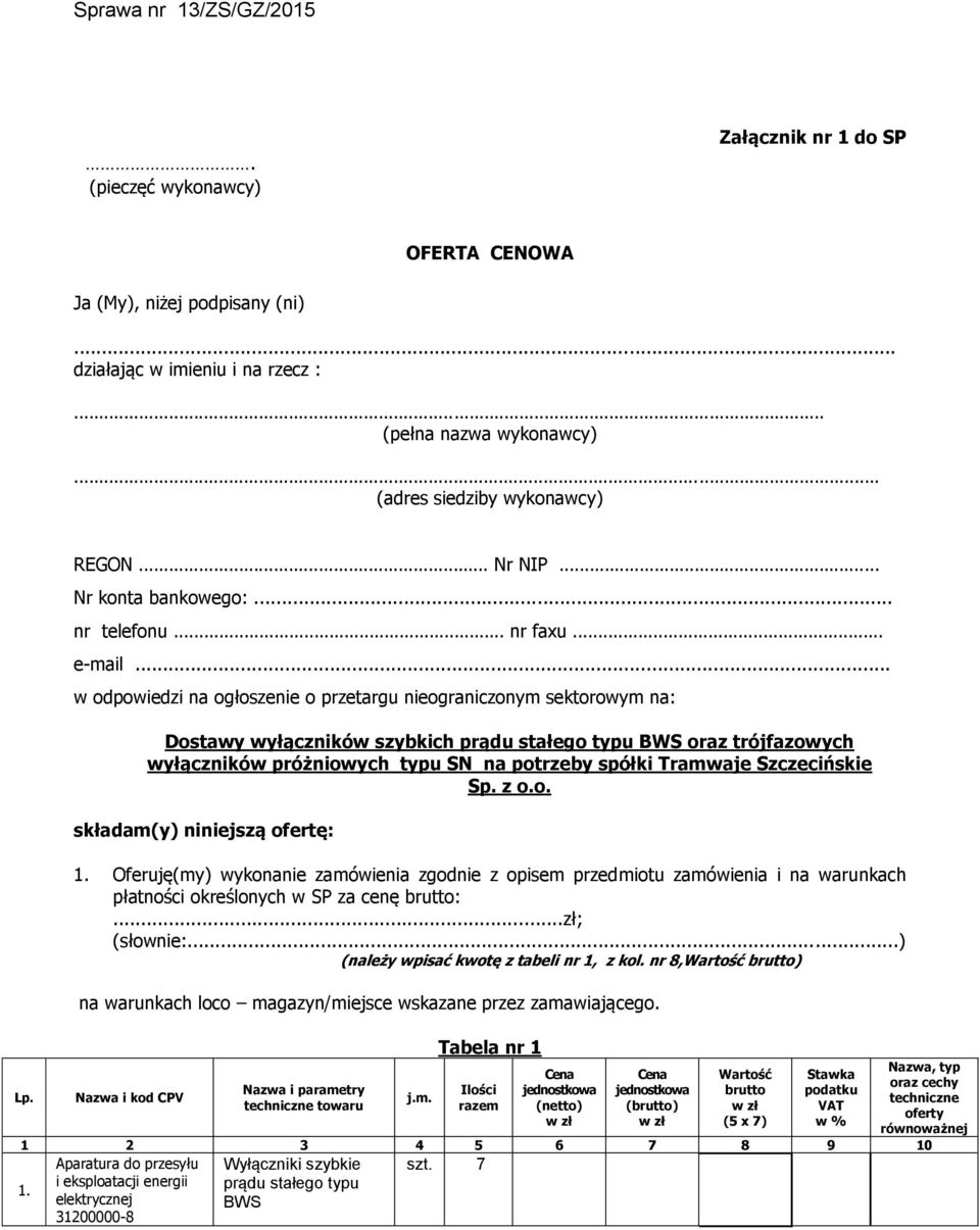 .. w odpowiedzi na ogłoszenie o przetargu nieograniczonym sektorowym na: Dostawy wyłączników szybkich prądu stałego typu BWS oraz trójfazowych wyłączników próżniowych typu SN na potrzeby spółki