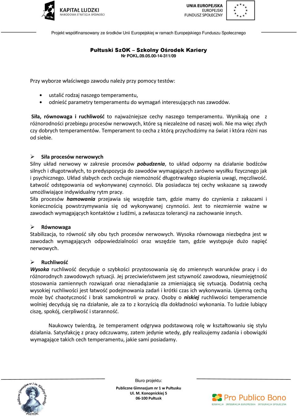 Nie ma więc złych czy dobrych temperamentów. Temperament to cecha z którą przychodzimy na świat i która różni nas od siebie.