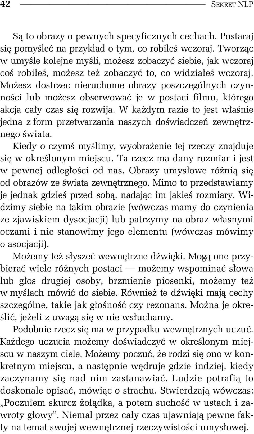 Mo esz dostrzec nieruchome obrazy poszczególnych czynno ci lub mo esz obserwowa je w postaci filmu, którego akcja ca y czas si rozwija.