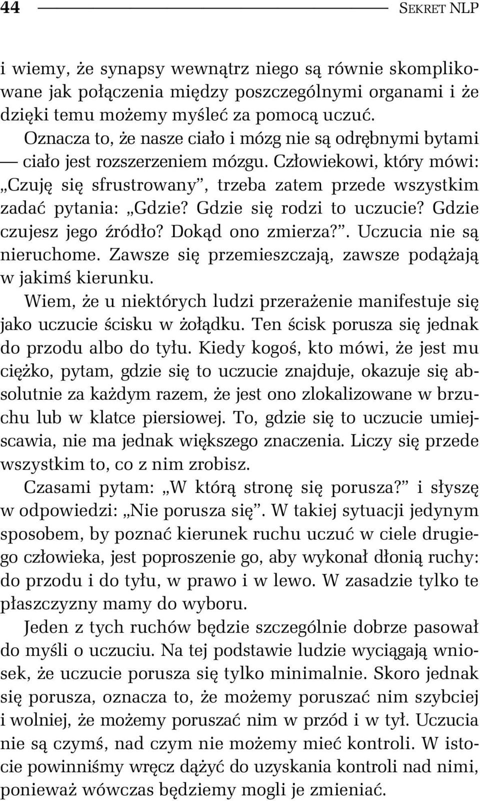 Gdzie si rodzi to uczucie? Gdzie czujesz jego ród o? Dok d ono zmierza?. Uczucia nie s nieruchome. Zawsze si przemieszczaj, zawsze pod aj w jakim kierunku.