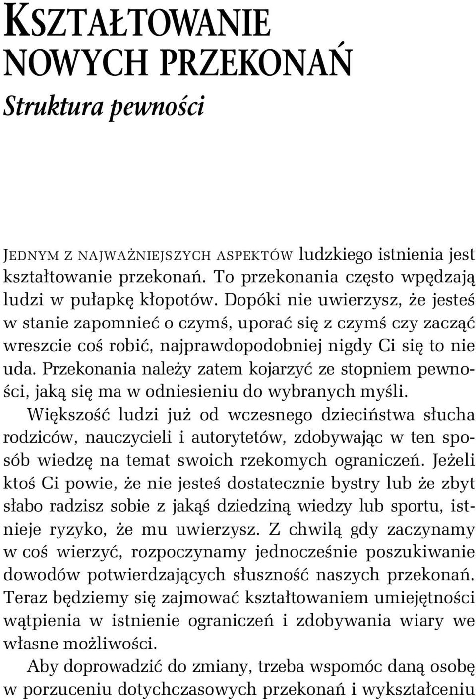 Przekonania nale y zatem kojarzy ze stopniem pewno- ci, jak si ma w odniesieniu do wybranych my li.