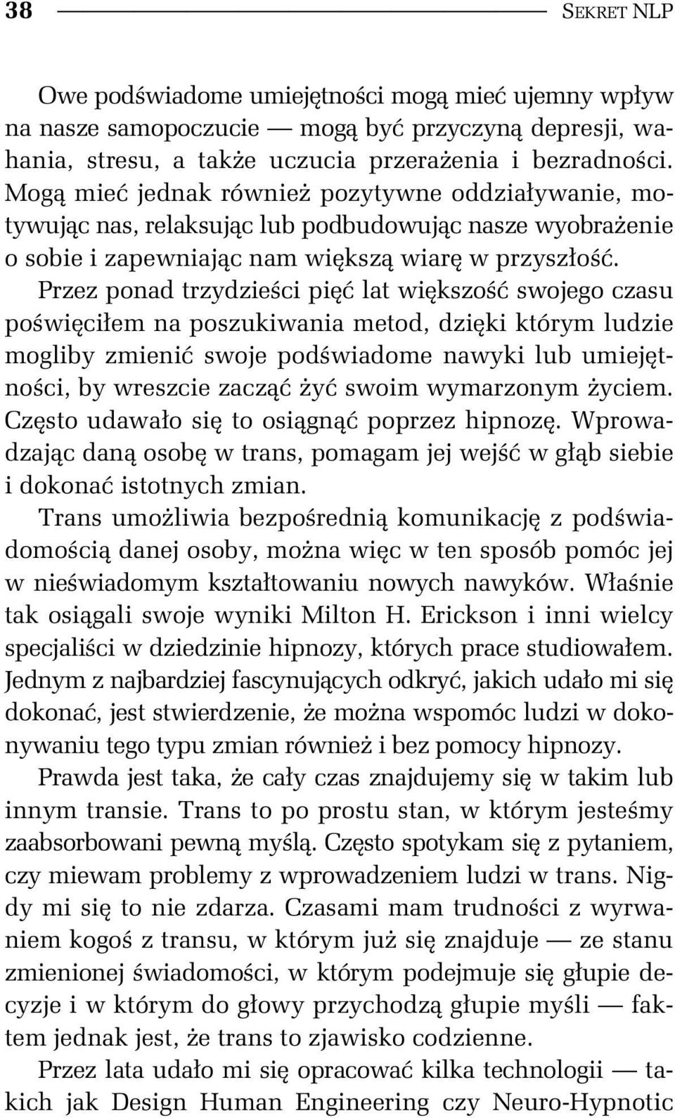 Przez ponad trzydzie ci pi lat wi kszo swojego czasu po wi ci em na poszukiwania metod, dzi ki którym ludzie mogliby zmieni swoje pod wiadome nawyki lub umiej tno ci, by wreszcie zacz y swoim