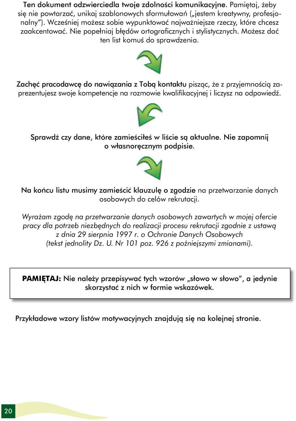 Zachęć pracodawcę do nawiązania z Tobą kontaktu pisząc, że z przyjemnością zaprezentujesz swoje kompetencje na rozmowie kwalifikacyjnej i liczysz na odpowiedź.