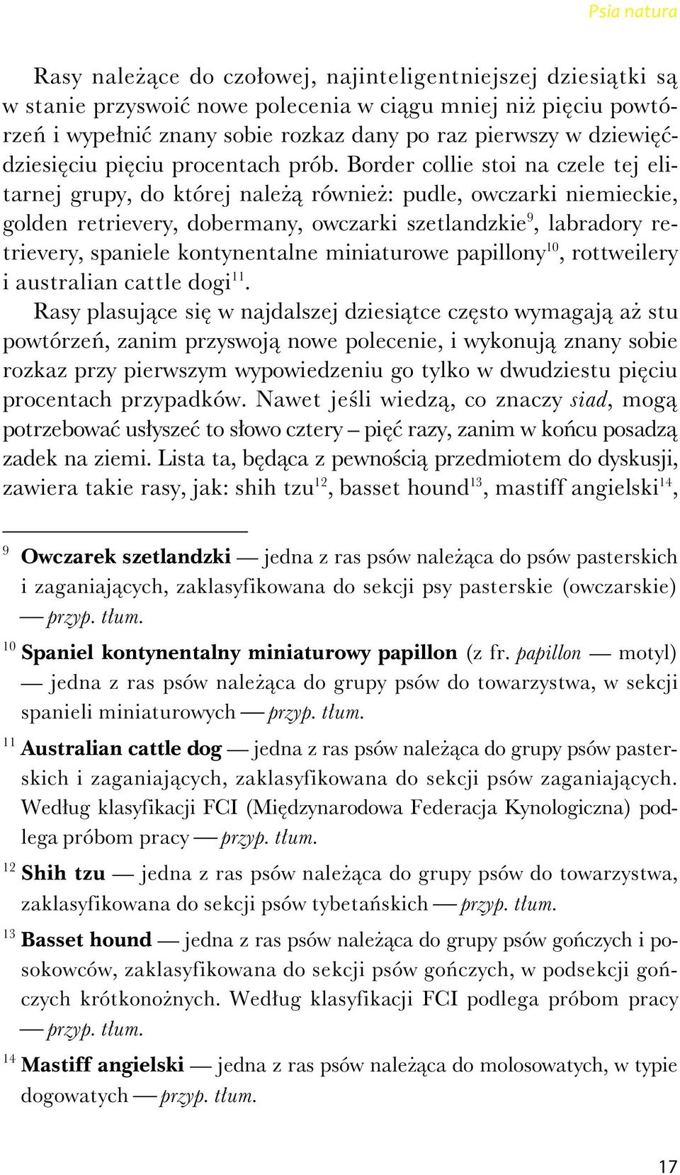 Border collie stoi na czele tej elitarnej grupy, do której nale równie : pudle, owczarki niemieckie, golden retrievery, dobermany, owczarki szetlandzkie 9, labradory retrievery, spaniele