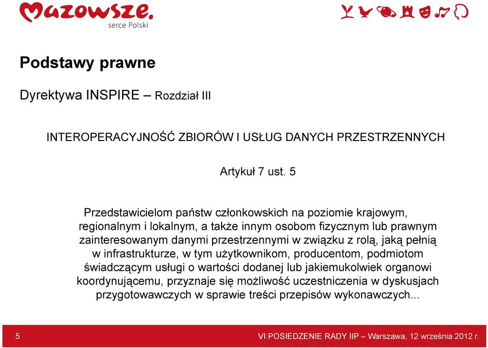 przestrzennymi w związku z rolą, jaką pełnią w infrastrukturze, w tym użytkownikom, producentom, podmiotom świadczącym usługi o wartości dodanej lub