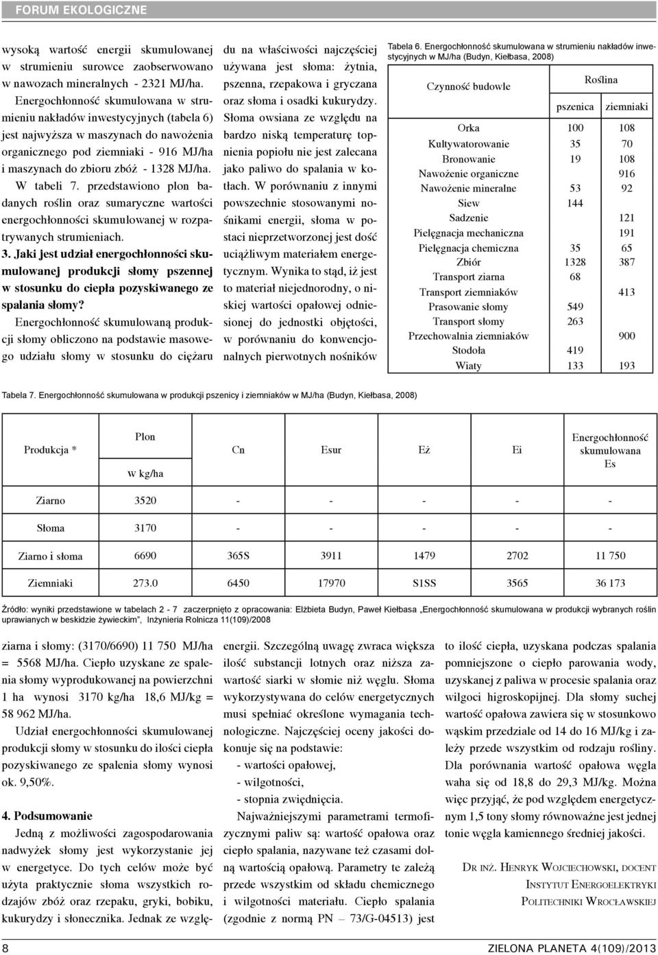 W tabeli 7. przedstawiono plon badanych roślin oraz sumaryczne wartości energochłonności skumulowanej w rozpatrywanych strumieniach. 3.