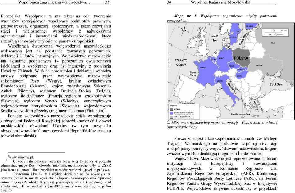 największymi organizacjami i instytucjami międzynarodowymi, które zrzeszają samorządy terytorialne państw europejskich.