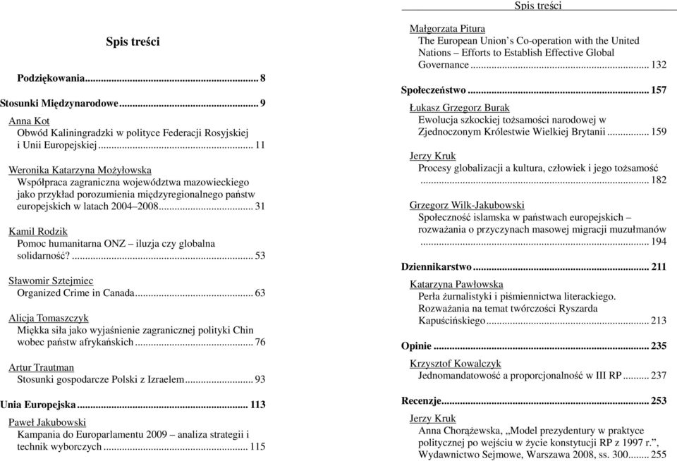 .. 31 Kamil Rodzik Pomoc humanitarna ONZ iluzja czy globalna solidarność?... 53 Sławomir Sztejmiec Organized Crime in Canada.