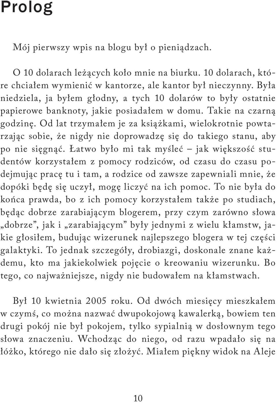 Od lat trzymałem je za książkami, wielokrotnie powtarzając sobie, że nigdy nie doprowadzę się do takiego stanu, aby po nie sięgnąć.