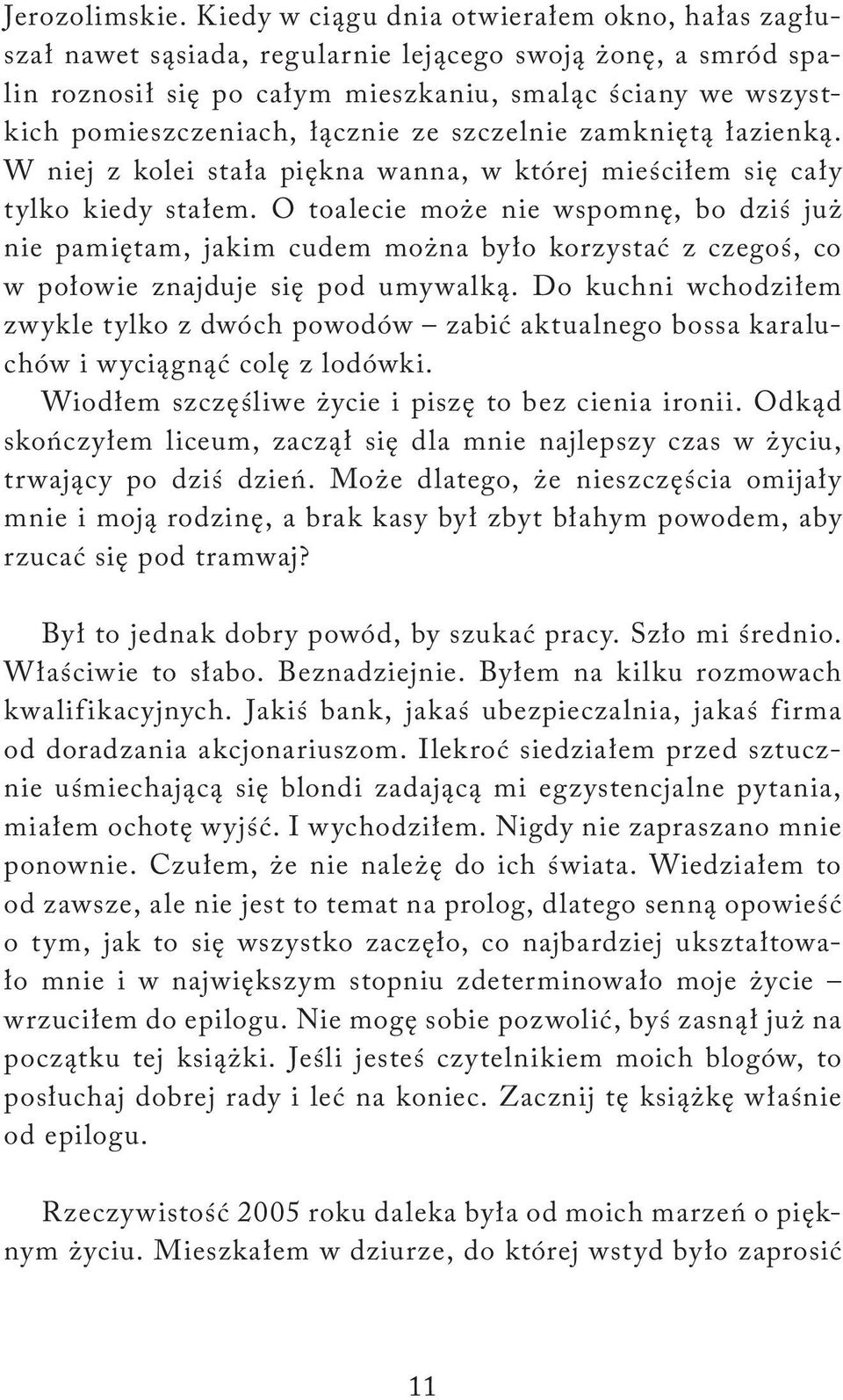 łącznie ze szczelnie zamkniętą łazienką. W niej z kolei stała piękna wanna, w której mieściłem się cały tylko kiedy stałem.