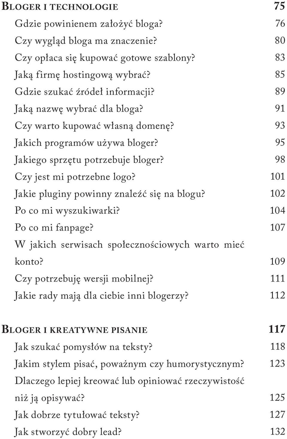 Po co mi wyszukiwarki? Po co mi fanpage? W jakich serwisach społecznościowych warto mieć konto? Czy potrzebuję wersji mobilnej? Jakie rady mają dla ciebie inni blogerzy?