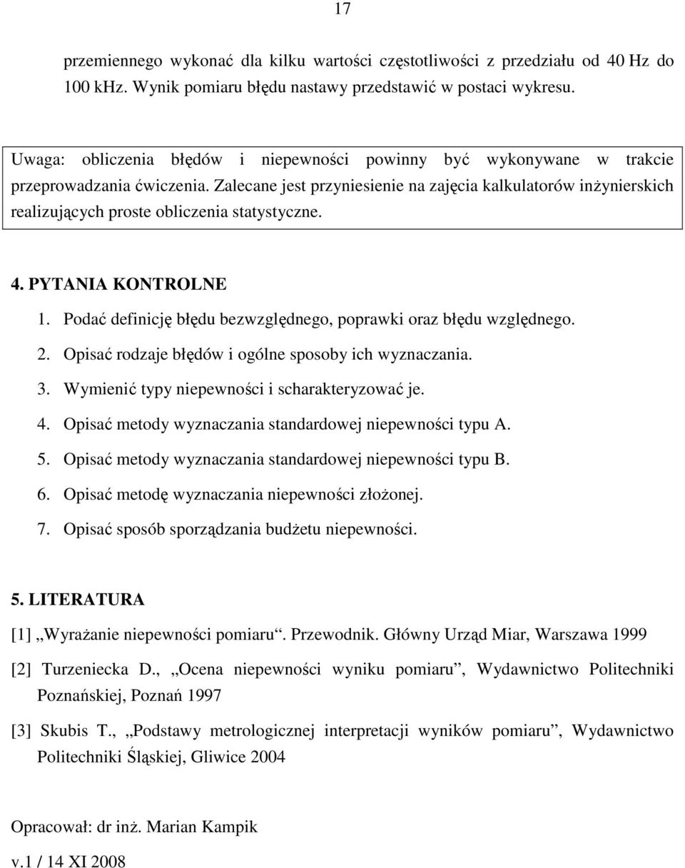 4. PYTANIA KONTROLNE 1. Podać definiję błędu bezwzględnego, poprawki oraz błędu względnego.. Opisać rodzaje błędów i ogólne sposoby ih wyznazania. 3. Wymienić typy niepewnośi i sharakteryzować je. 4.