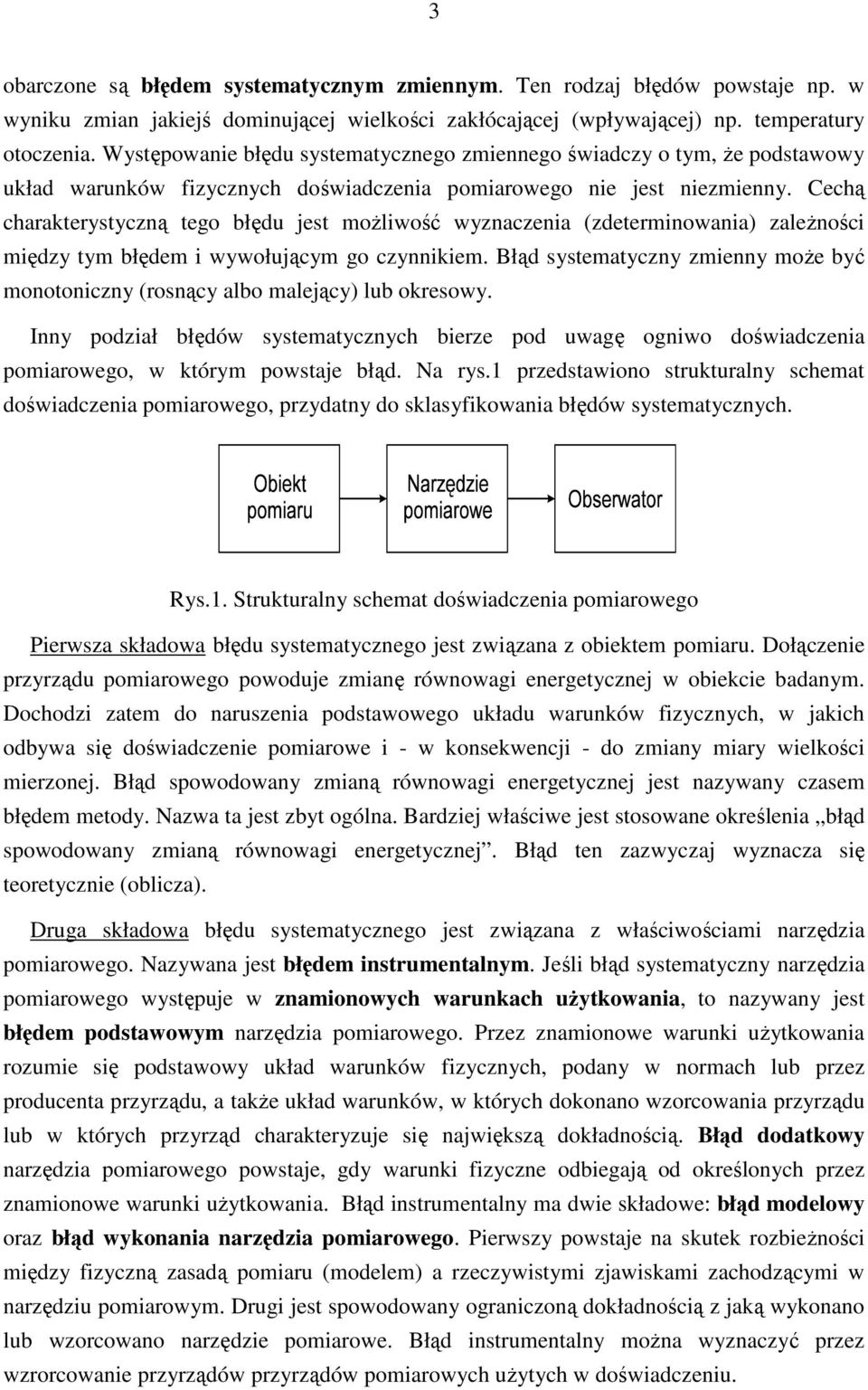 Cehą harakterystyzną tego błędu jest moŝliwość wyznazenia (zdeterminowania) zaleŝnośi między tym błędem i wywołująym go zynnikiem.