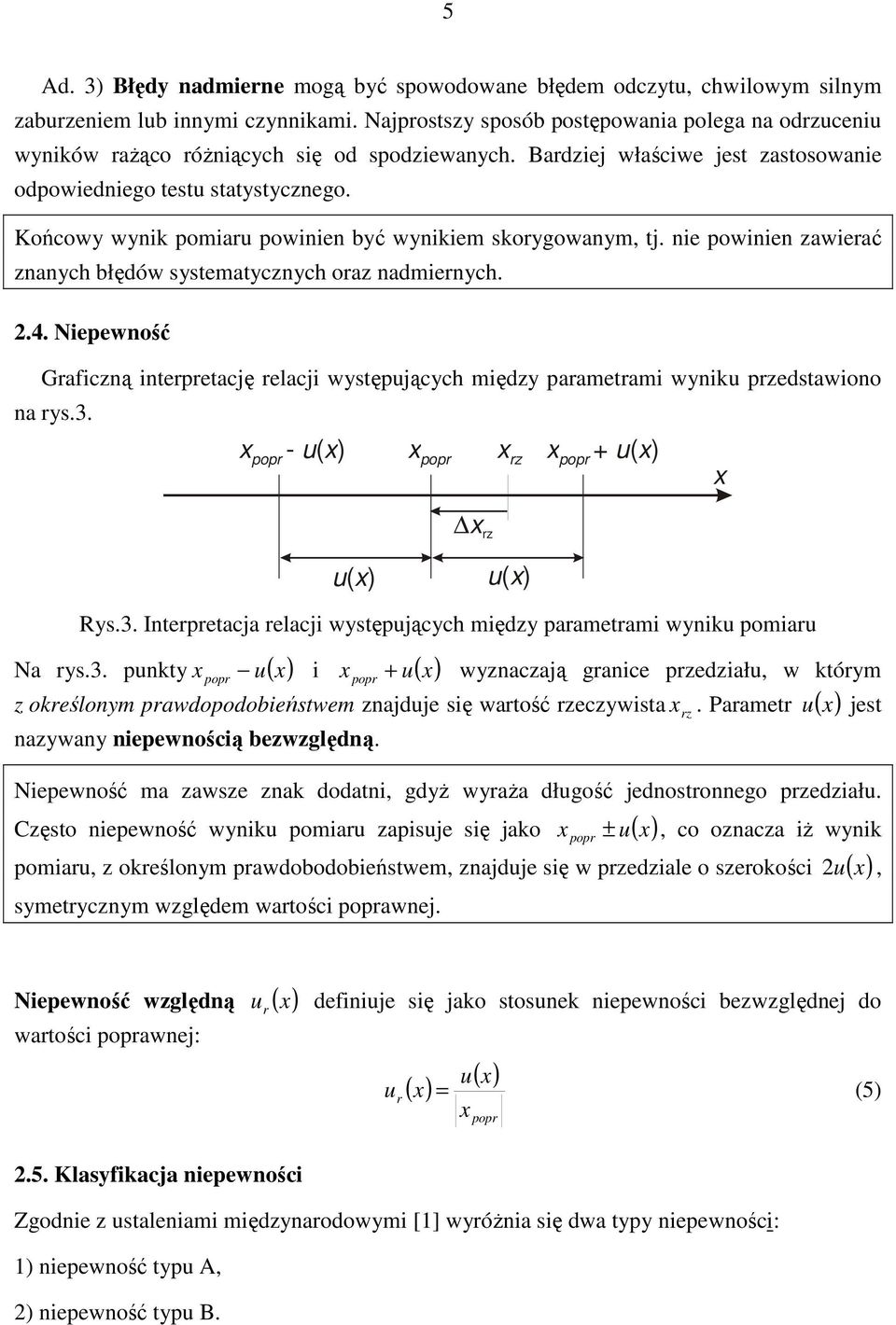 Końowy wynik pomiaru powinien być wynikiem skorygowanym, tj. nie powinien zawierać znanyh błędów systematyznyh oraz nadmiernyh..4.