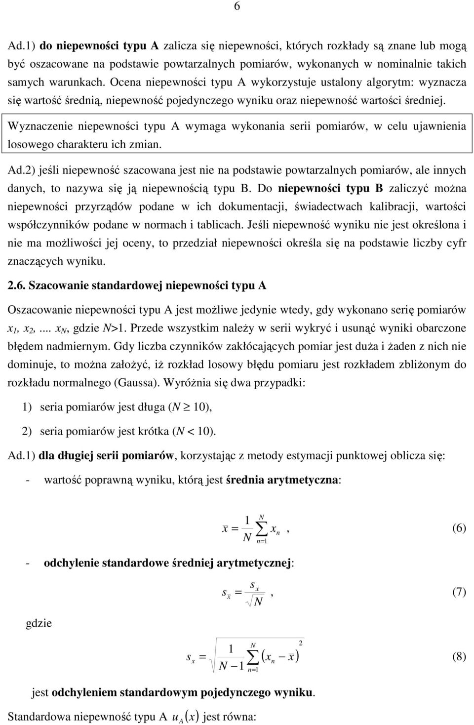 Wyznazenie niepewnośi typu A wymaga wykonania serii pomiarów, w elu ujawnienia losowego harakteru ih zmian. Ad.