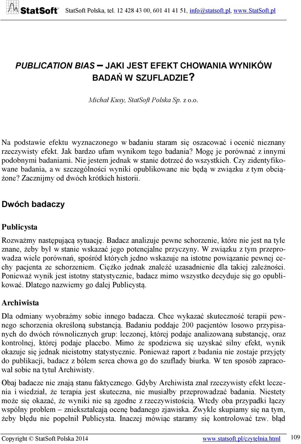 Czy zidentyfikowane badania, a w szczególności wyniki opublikowane nie będą w związku z tym obciążone? Zacznijmy od dwóch krótkich historii. Dwóch badaczy Publicysta Rozważmy następującą sytuację.