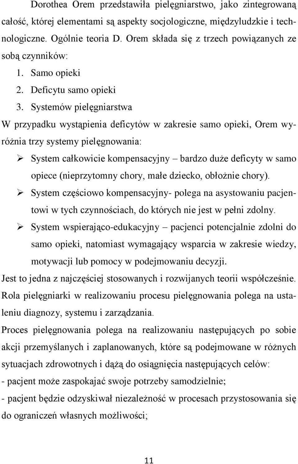 Systemów pielęgniarstwa W przypadku wystąpienia deficytów w zakresie samo opieki, Orem wyróżnia trzy systemy pielęgnowania: System całkowicie kompensacyjny bardzo duże deficyty w samo opiece