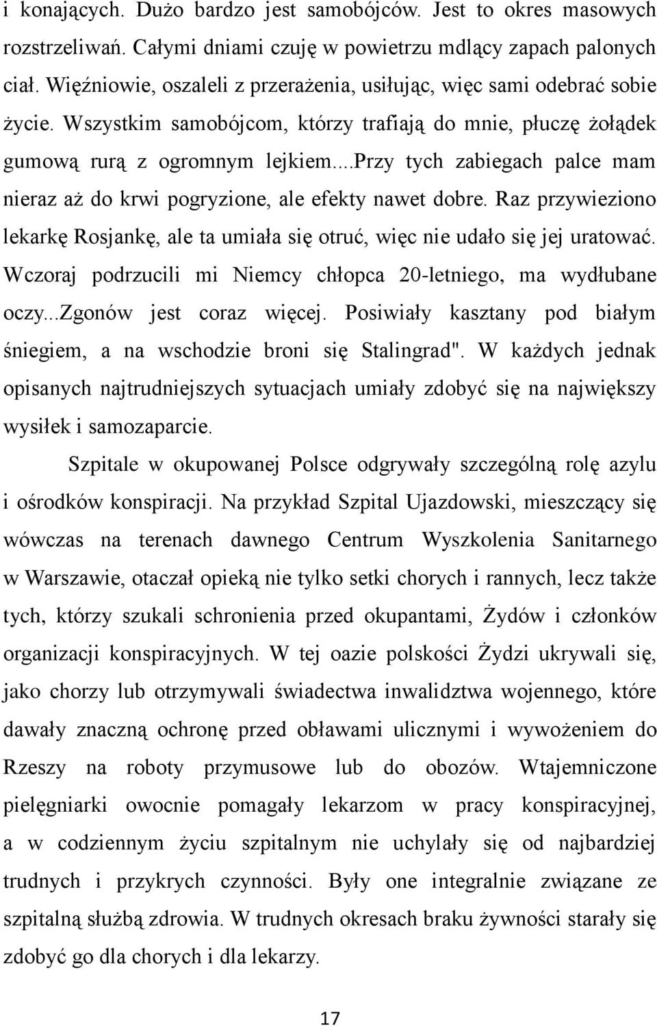 ..przy tych zabiegach palce mam nieraz aż do krwi pogryzione, ale efekty nawet dobre. Raz przywieziono lekarkę Rosjankę, ale ta umiała się otruć, więc nie udało się jej uratować.