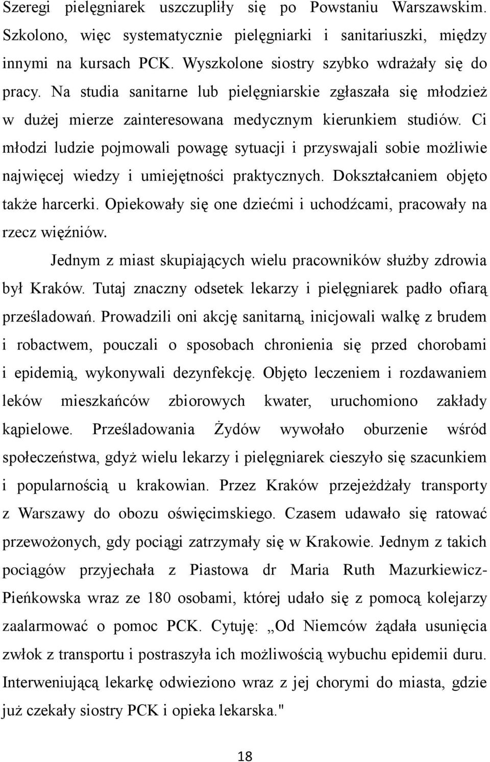 Ci młodzi ludzie pojmowali powagę sytuacji i przyswajali sobie możliwie najwięcej wiedzy i umiejętności praktycznych. Dokształcaniem objęto także harcerki.