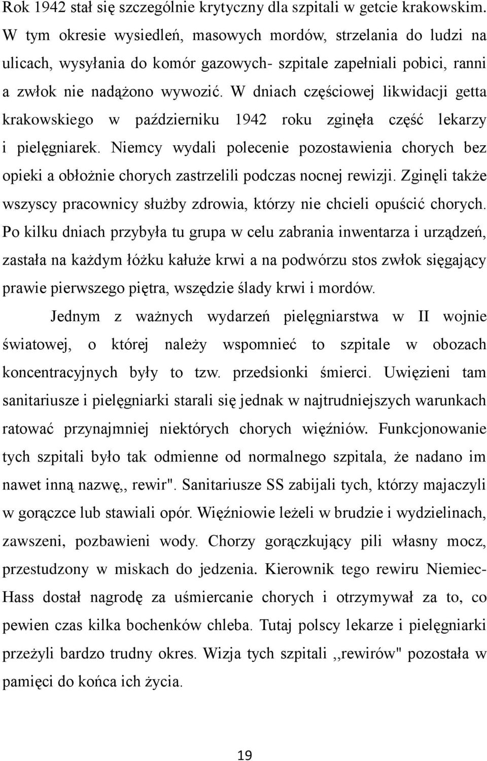 W dniach częściowej likwidacji getta krakowskiego w październiku 1942 roku zginęła część lekarzy i pielęgniarek.