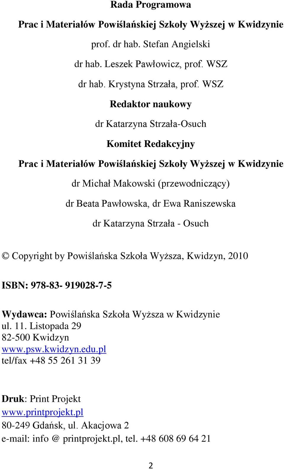 Ewa Raniszewska dr Katarzyna Strzała - Osuch Copyright by Powiślańska Szkoła Wyższa, Kwidzyn, 2010 ISBN: 978-83- 919028-7-5 Wydawca: Powiślańska Szkoła Wyższa w Kwidzynie ul. 11.