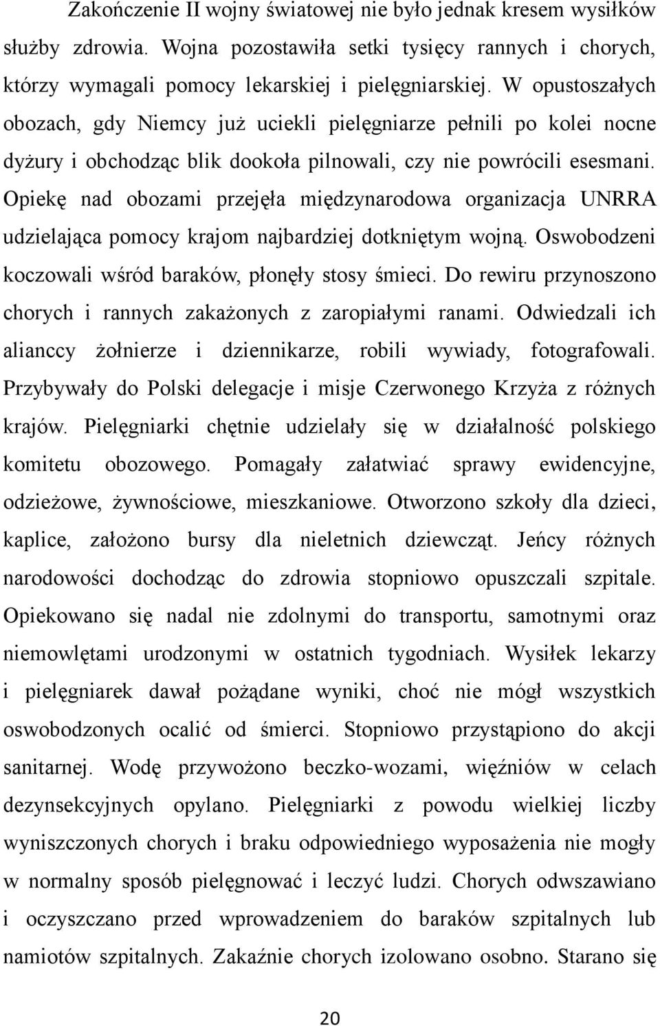 Opiekę nad obozami przejęła międzynarodowa organizacja UNRRA udzielająca pomocy krajom najbardziej dotkniętym wojną. Oswobodzeni koczowali wśród baraków, płonęły stosy śmieci.