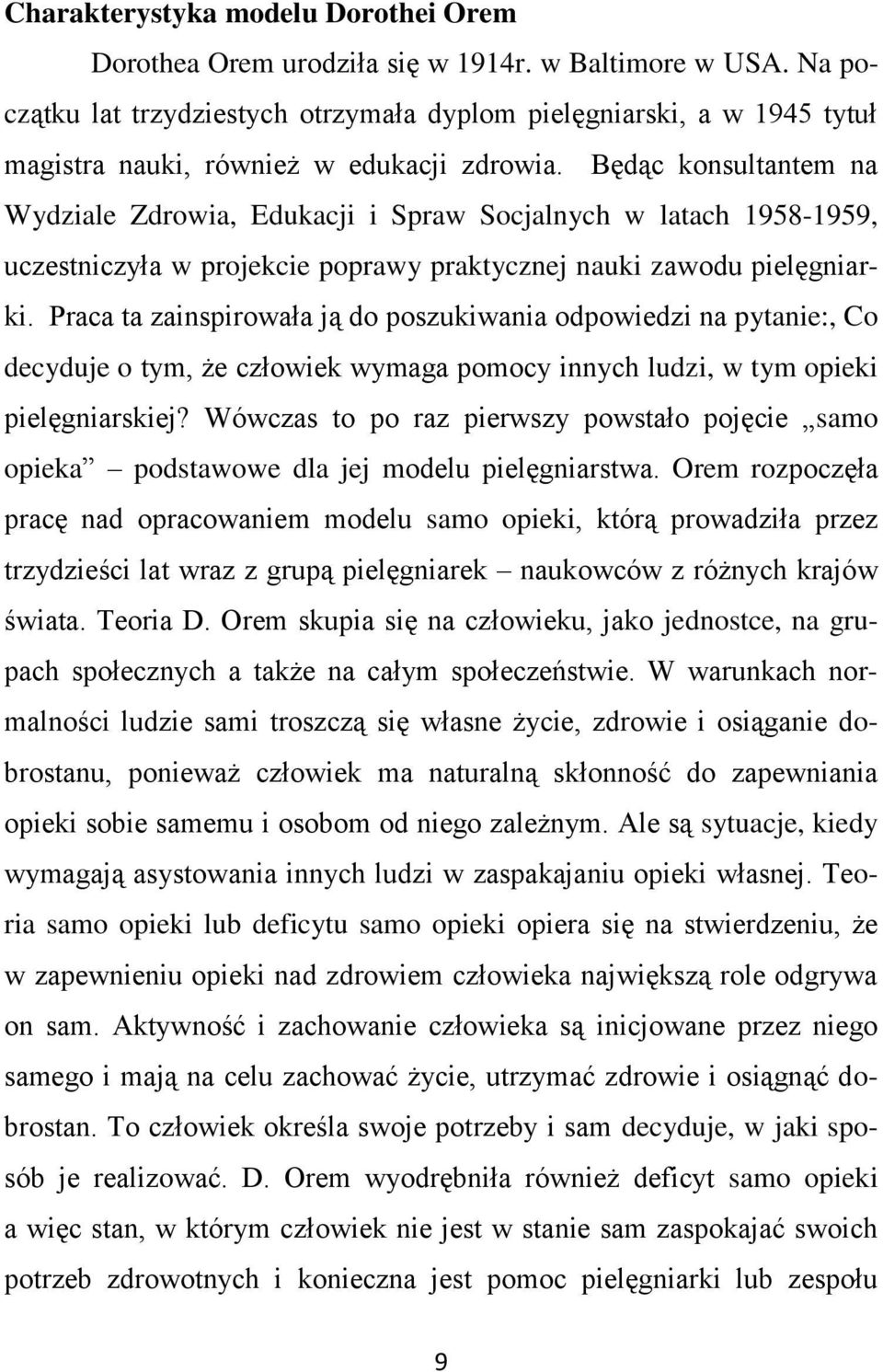 Będąc konsultantem na Wydziale Zdrowia, Edukacji i Spraw Socjalnych w latach 1958-1959, uczestniczyła w projekcie poprawy praktycznej nauki zawodu pielęgniarki.