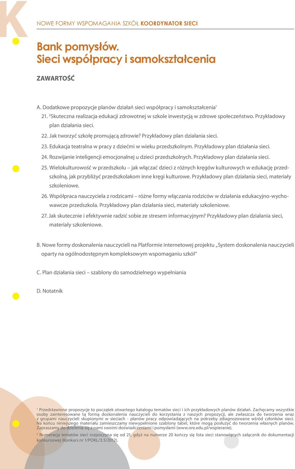 Edukacja teatralna w pracy z dziećmi w wieku przedszkolnym. Przykładowy plan działania sieci. 24. Rozwijanie inteligencji emocjonalnej u dzieci przedszkolnych. Przykładowy plan działania sieci. 25.