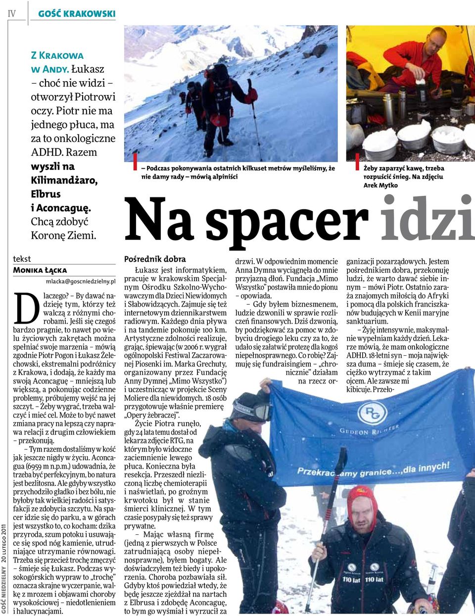 Na zdjęciu Arek Mytko Na spacer idzi Gość Niedzielny 20 lutego 2011 tekst Monika Łącka mlacka@goscniedzielny.pl Dlaczego? By dawać nadzieję tym, którzy też walczą z różnymi chorobami.