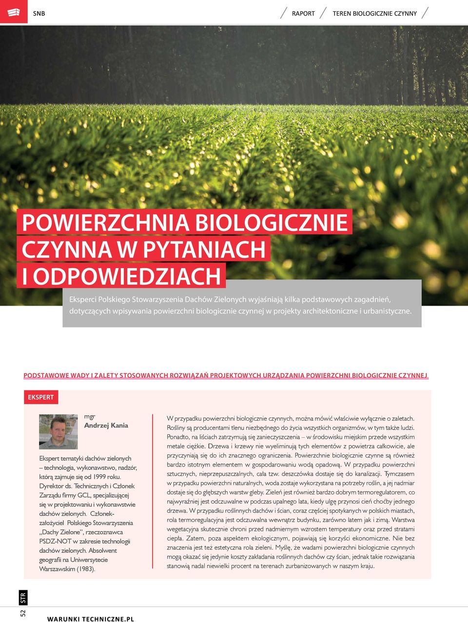 PODSTAWOWE WADY I ZALETY STOSOWANYCH ROZWIĄZAŃ PROJEKTOWYCH URZĄDZANIA POWIERZCHNI BIOLOGICZNIE CZYNNEJ mgr Andrzej Kania 52 Ekspert tematyki dachów zielonych technologia, wykonawstwo, nadzór, którą