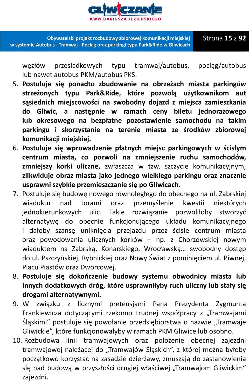 a następnie w ramach ceny biletu jednorazowego lub okresowego na bezpłatne pozostawienie samochodu na takim parkingu i skorzystanie na terenie miasta ze środków zbiorowej komunikacji miejskiej. 6.