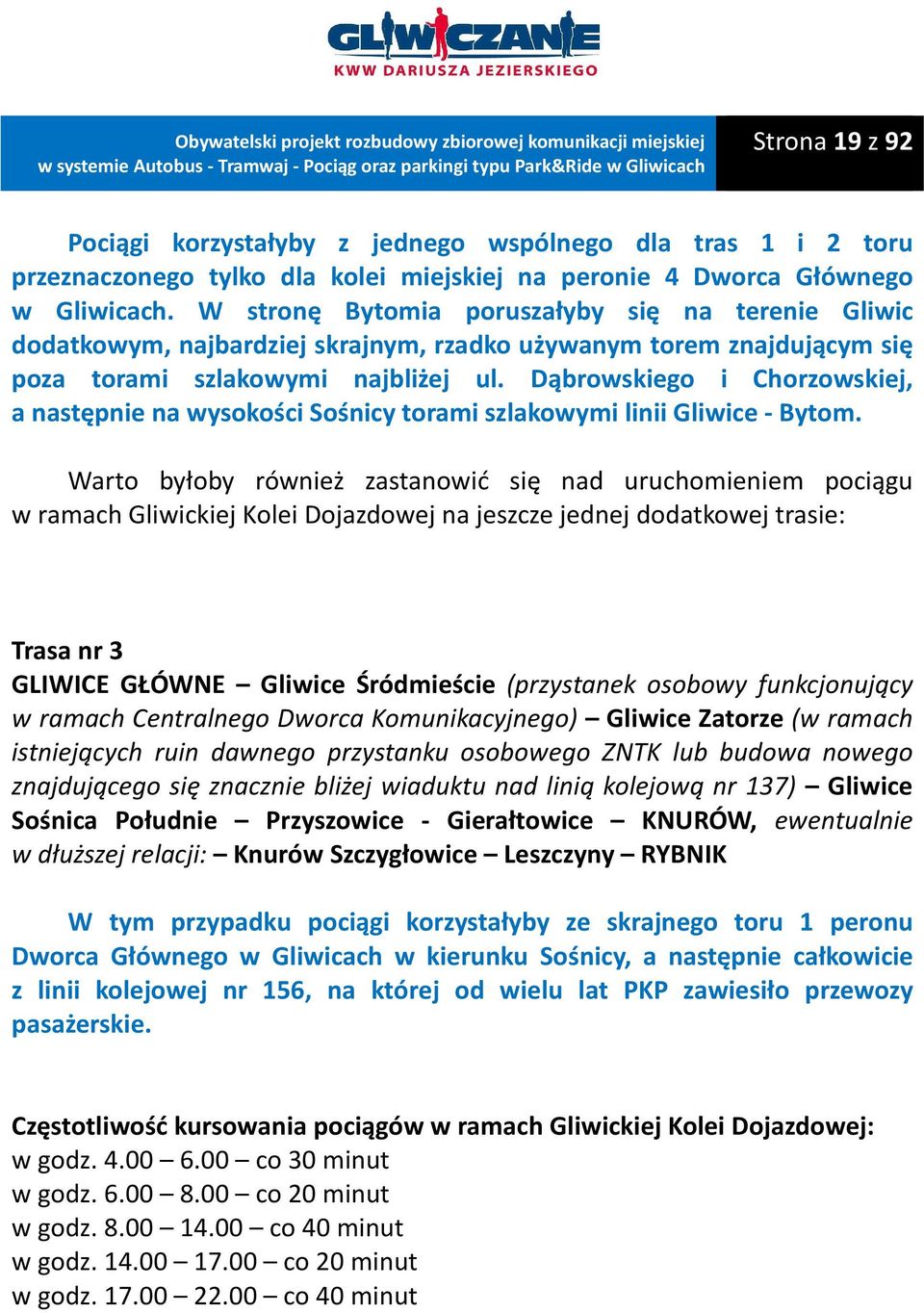 Dąbrowskiego i Chorzowskiej, a następnie na wysokości Sośnicy torami szlakowymi linii Gliwice - Bytom.