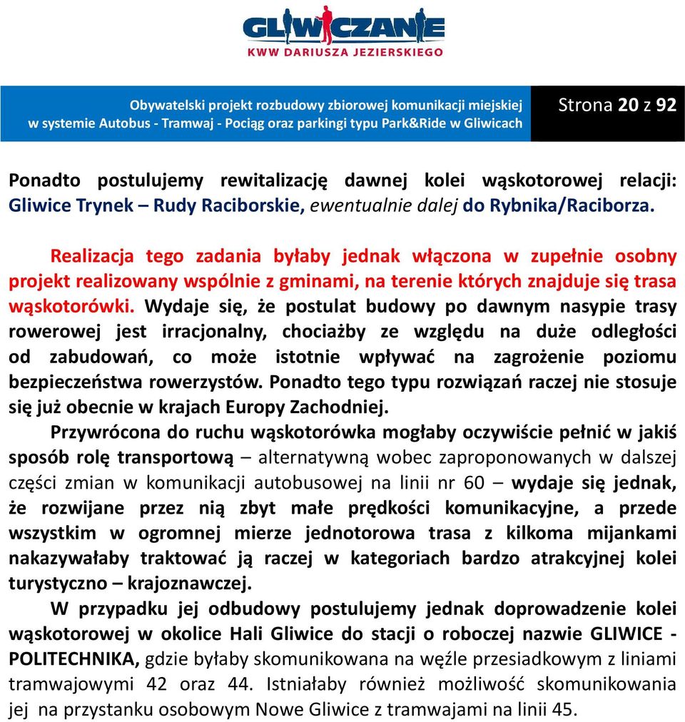 Wydaje się, że postulat budowy po dawnym nasypie trasy rowerowej jest irracjonalny, chociażby ze względu na duże odległości od zabudowań, co może istotnie wpływać na zagrożenie poziomu bezpieczeństwa